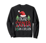 Dear Santa I Can Explain Sweatshirt