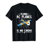 RC Plane RC Pilot Model Airplane Lover Flying Is My Cardio T-Shirt
