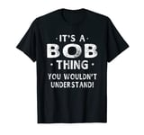 It's A Bob Thing Funny Novelty Gifts Name T-shirt Men T-Shirt
