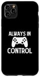 Coque pour iPhone 11 Pro Max Always in Control - Joueur de jeu vidéo amusant