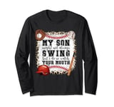 My Son Might Not Always Swing But I Do, So Watch Your Mouth Long Sleeve T-Shirt