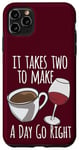 iPhone 11 Pro Max Coffee Lover It Takes Two To Make A Day Go Right Wine Lover Case
