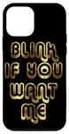 iPhone 12 mini Blink If You Want Me Case