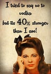 FV8 Vintage Style Funny Quote I Tried To Say No To Vodka But Its 40% Stronger Art Poster Print - A3 (432 x 305mm) 16.5" x 11.7"