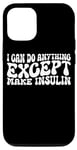 Coque pour iPhone 12/12 Pro I Can Do Anything Except Make Insulin |---