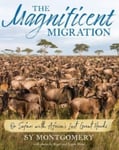 Sy Montgomery - Magnificent Migration On Safari with Africa's Last Great Herds Bok