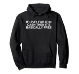 If I Pay For It In Cash Then It's Basically Free Girl Math Pullover Hoodie