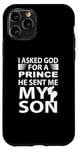 Coque pour iPhone 11 Pro J'ai demandé à Dieu un prince, il m'a envoyé mon fils, mon père de famille