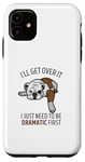 Coque pour iPhone 11 Dog I'll Get Over It I Just Need To Be Dramatic First