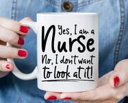 Lplpol Tea Mug - Funny Nurse Mug Gift, Yes I Am A Nurse No I Don't Want to Look at It Mug, Nurse Graduation Gift Rn Mug Nursing School LVN BSN Nurse Grad Mug, 11 oz