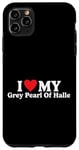 iPhone 11 Pro Max I love my Grey Pearl Of Halle Funny Case