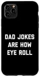 Coque pour iPhone 11 Pro Max Dad Jokes Are How Eye Roll Cadeau amusant pour la fête des pères