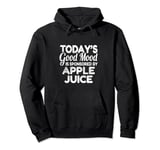 Today's Good Mood Is Sponsored By Apple Juice Pullover Hoodie