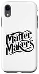 iPhone XR Matter Makers - Making a Difference, One at a Time Case