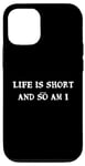 iPhone 15 Life is short... and so am I - Funny height quote Case