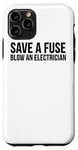 Coque pour iPhone 11 Pro Save A Fuse Blow An Electrician - Drôle d'électricien