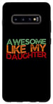 Coque pour Galaxy S10+ Awesome Like My Daughter Men Funny Father's Day Dad