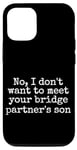 Coque pour iPhone 15 Non, je ne veux pas rencontrer le fils de votre partenaire de pont, drôle
