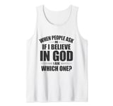 When People Ask Me If I Believe In God, I Ask, 'Which One?' Tank Top