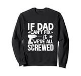 If dad cant fix it were Sweatshirt