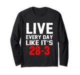 Live Every Day Like Its 28-3 Long Sleeve T-Shirt