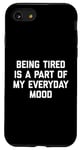Coque pour iPhone SE (2020) / 7 / 8 Citation sarcastique amusante « Being Tired Part Of My Mood »
