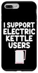 Coque pour iPhone 7 Plus/8 Plus Je soutiens les utilisateurs de bouilloires électriques qui font bouillir de l'eau chaude, du café, du thé