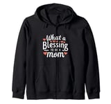 What A Blessing To Be A Mom Mother's Day Zip Hoodie