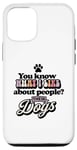Coque pour iPhone 14 Pro You Know What I Like About People ? Leurs chiens design drôle