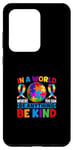 Galaxy S20 Ultra In A World Where You Can Be Anything Be Kind Autism Case
