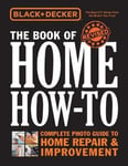 - Black & Decker The Book of Home How-to, Updated 2nd Edition Complete Photo Guide to Repair Bok