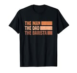 Barista Coffee Maker Espresso Merch - Man, Dad, Barista T-Shirt