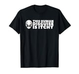 This Human Disguise Is Itchy Funny Alien for Men Women T-Shirt