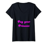 Womens Pay your Princess / Goddess / Dom / Financial / Paypig V-Neck T-Shirt