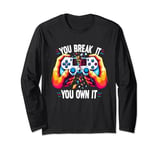 you break it you own it Control gamer Video Game Controller Long Sleeve T-Shirt