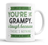 I Smile Because You're My Grampy I Laugh Because There is Nothing You Can Do About It Mug Sarcasm Sarcastic Funny, Humour, Joke, Leaving Present, Friend Gift Cup Birthday Christmas, Ceramic Mugs