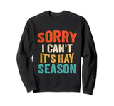 Sorry I Can't It's Hay Season Funny Hay Season Sweatshirt