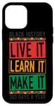 iPhone 12 mini BLACK HISTORY LIVE IT LEARN IT MAKE IT 365 DAYS A YEAR Gift Case