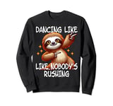 Dancing Like Nobody's Rushing I The Funny Cute Dancing Sloth Sweatshirt