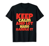 Keep Calm And Let Mario Handle It Funny Mario Name T-Shirt