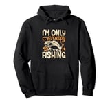 I'm Only Happy When I'm Fishing Pullover Hoodie