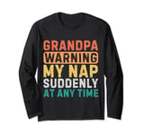 Grandpa Warning My Nap Suddenly At Any Time Funny Sarcastic Long Sleeve T-Shirt