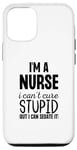 iPhone 15 Pro I'm A Nurse I Can't Fix Stupid But I Can Sedate It Funny Case