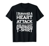I survived a heart attack and all I got was this stupid T-Shirt