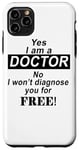 Coque pour iPhone 11 Pro Max Yes I Am A Doctor No I Won't Diagnose You - Drôle