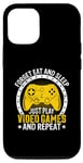 iPhone 14 Forget Eat And Sleep Just Play Video Games And Repeat Case