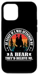 Coque pour iPhone 12/12 Pro At Least If I Was Attacked By A Bear They'd Believe Me