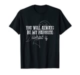 You Will Always Be My Favorite What If Infant Baby Loss T-Shirt
