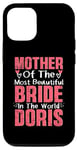 iPhone 13 Pro Mother Of The Most Bride In The World Doris Wedding Party Case