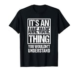 It's An Anne-Marie Thing You Wouldn't Understand First Name T-Shirt